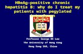 Professor George KK Lau The University of Hong Kong Hong Kong SAR, China HBeAg-positive chronic hepatitis B: why do I treat my patients with pegylated.