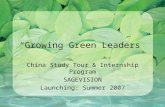 “Growing Green Leaders” China Study Tour & Internship Program SAGEVISION Launching: Summer 2007.