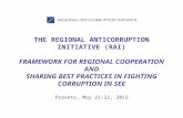 THE REGIONAL ANTICORRUPTION INITIATIVE (RAI) FRAMEWORK FOR REGIONAL COOPERATION AND SHARING BEST PRACTICES IN FIGHTING CORRUPTION IN SEE Pravets, May 21-22,