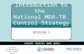 1 [INSERT COUNTRY NAME HERE] Introduction to the National MDR-TB Control Strategy SESSION 1 Insert country/ministry logo here.