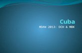 MDAW 2013: DCH & MBK. Cuba Facts Population: 11+ million Area: 43,000 square miles Capital: Havana.