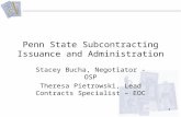 11 Penn State Subcontracting Issuance and Administration Stacey Bucha, Negotiator - OSP Theresa Pietrowski, Lead Contracts Specialist – EOC.