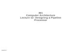 Pipeline.1 361 Computer Architecture Lecture 12: Designing a Pipeline Processor.
