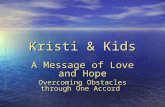 Kristi & Kids A Message of Love and Hope Overcoming Obstacles through One Accord.