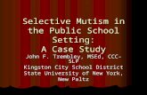 Selective Mutism in the Public School Setting: A Case Study John F. Trembley, MSEd, CCC-SLP Kingston City School District State University of New York,