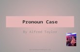 Pronoun Case By Alfred Taylor 1.