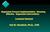 Ergonomic Process Implementation: Ensuring Effective Ergonomic Interventions Lessons learned Hal W. Hendrick, Ph.D., CPE Ergonomic Process Implementation: