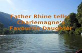Father Rhine tells: Charlemagne‘s Favourite Daughter.