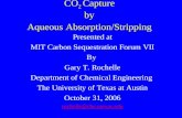 CO 2 Capture by Aqueous Absorption/Stripping Presented at MIT Carbon Sequestration Forum VII By Gary T. Rochelle Department of Chemical Engineering The.