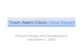 Team Alarm Clock: Final Report Product Design and Development, December 2, 2007.