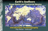 Earth’s Seafloors Ocean Basins and Continental Margins Introductory Oceanography Ray Rector - Instructor.