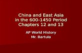 China and East Asia in the 600-1450 Period Chapters 12 and 13 AP World History Mr. Bartula.