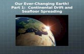 Our Ever-Changing Earth! Part 1: Continental Drift and Seafloor Spreading.