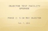 INJECTOR TEST FACILITY UPGRADE PHASE I: 5-10 MEV INJECTOR Feb. 7, 2014.