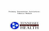 Primary Prevention Initiative: Tobacco Module. Objectives Upon completion of this module, learner will be able to: –Define levels of prevention –Describe.