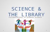 SCIENCE & THE LIBRARY Collaborations to promote science Literacy.