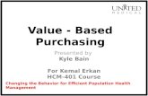 Value - Based Purchasing Presented by Kyle Bain For Kemal Erkan HCM-401 Course.