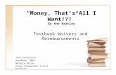 “Money, That’s All I Want!?!” By the Beatles Textbook Waivers and Reimbursements TCAT Conference December, 2009 Melanie Kelley Plano Independent School.