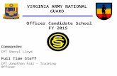 VIRGINIA ARMY NATIONAL GUARD Officer Candidate School FY 2015 Full Time Staff CPT Jonathan Fair - Training Officer Commander CPT Sheryl Lloyd.
