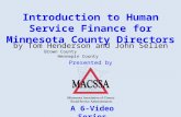 Introduction to Human Service Finance for Minnesota County Directors Presented by by Tom Henderson and John Sellen Brown County Hennepin County A 6-Video.