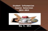 Student Information Course Selection 2014-2015 May 9, 2014.