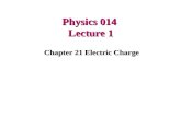 Physics 014 Lecture 1 Chapter 21 Electric Charge.