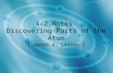 4-2 Notes Discovering Parts of the Atom Chapter 4, Lesson 2.