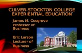 CULVER-STOCKTON COLLEGE EXPERIENTIAL EDUCATION James M. Cosgrove Professor of Business Eric Larson Lecturer of Business 1.
