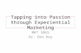 Tapping into Passion through Experiential Marketing MKT 3865 Dr. Don Roy.