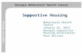 Georgia Behavioral Health Caucus Supportive Housing Behavioral Health Caucus January 25, 2012 Georgia Supportive Housing Association Paul Bolster.