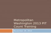 Metropolitan Washington 2013 PIT Count Training November 29, 2012.