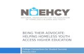 BEING THEIR ADVOCATE: HELPING HOMELESS YOUTH ACCESS HIGHER EDUCATION College Connections for Student Success February 2014.