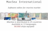 MaxSea International Software editor for marine market MaxSea is distributed in 25 countries Available in 13 languages. 90.000 ships equiped.