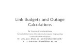 Link Budgets and Outage Calculations Dr Costas Constantinou School of Electronic, Electrical & Computer Engineering University of Birmingham W:
