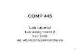 1 COMP 445 Lab tutorial Lab assignment 2 Fall 2006 ae_abdal@cs.concordia.ca.
