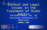 Ethical and Legal Issues in the Treatment of Older Adults Ricardo Perez, DO, JD Assistant Professor of Medicine UMDNJ-SOM.