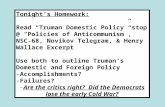 Tonight’s Homework: Read “Truman Domestic Policy” stop @ “Policies of Anticommunism”, NSC-68, Novikov Telegram, & Henry Wallace Excerpt Use both to outline.