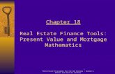 “Real Estate Principles for the New Economy”: Norman G. Miller and David M. Geltner Chapter 18 Real Estate Finance Tools: Present Value and Mortgage Mathematics.