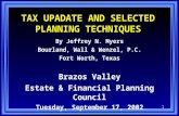 1 TAX UPADATE AND SELECTED PLANNING TECHNIQUES By Jeffrey N. Myers Bourland, Wall & Wenzel, P.C. Fort Worth, Texas Brazos Valley Estate & Financial Planning.