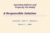 Governor John E. Baldacci March 3, 2004 A Responsible Solution Spending Reform and Property Tax Relief Spending Reform and Property Tax Relief.