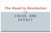CAUSE AND EFFECT The Road to Revolution. 1765 1767 1770 1773 1774 1775 A/The Townshend Duties B/ Boston Massacre C/ Lex and Concord D/ The Stamp Act E