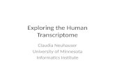 Exploring the Human Transcriptome Claudia Neuhauser University of Minnesota Informatics Institute.
