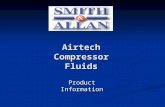Airtech Compressor Fluids Product Information. The Airtech Range This range has been developed to replace the now aging and somewhat out of date Airvane.