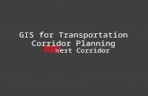 GIS for Transportation Corridor Planning West Corridor.