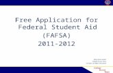 Free Application for Federal Student Aid (FAFSA) 2011-2012 Mary Anne Hunter College Access Team CO Dept. of Higher Education.