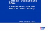 Cancer Statistics 2004 A Presentation From the American Cancer Society ©2004, American Cancer Society, Inc.