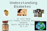 Understanding Diabetes Dr Gill Hood North Thames Clinical Research Network Barts Health NHS Trust 18.7.14.