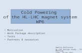 Cold Powering of the HL-LHC magnet system WP6 Motivation Work Package description Tasks Partners & resources Amalia Ballarino HL-LHC Design Study â€“ 3 rd