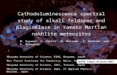 Cathodoluminescence spectral study of alkali feldspar and plagioclase in Yamato Martian nakhlite meteorites M. Kayama 1, A. Gucsik 2, N. Matsuda 3, H.