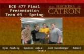 ECE 477 Final Presentation Team 03 - Spring 2013 Ryan Pawling Spencer Julian Josh Hunsberger Robert Harris.